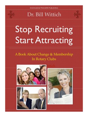 cover image of Stop Recruiting / Start Attracting: a Book About Change & Membership in Rotary Clubs
